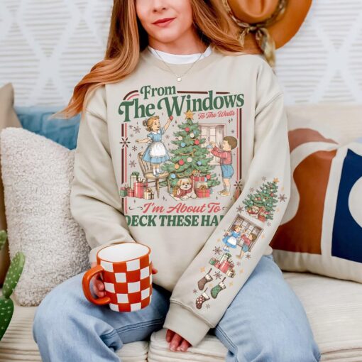 Vintage Christmas From The Windows to the Walls I'm About to Deck These Halls Sweatshirt TShirt Hoodie